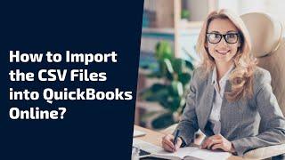 How to Import the CSV Files into QuickBooks Online?