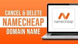 How to Cancel and Delete Namecheap Domain Name (2024)