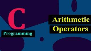 Arithmetic Operators in C Programming