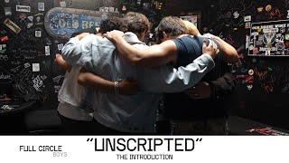 "UNSCRIPTED" Story of The FULL CIRCLE BOYS; The Introduction