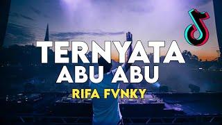 DJ TERNYATA ABU ABU VIRAL TIKTOK REMIX FULL BASS  Rifa Fvnky  Nwrmxx