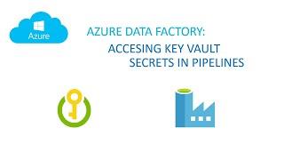 Data Factory: Accesing Key Vault secrets in your Pipelines