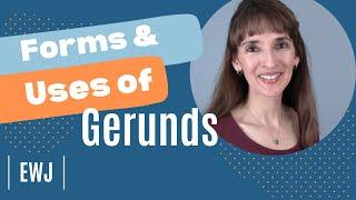 Gerunds: Forms and Uses - English Grammar with Jennifer