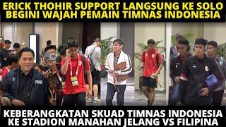 ERICK THOHIR SUPPORT LANGSUNG! KEBERANGKATAN PEMAIN TIMNAS KE MANAHAN SOLO JELANG VS FILIPINA