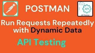 Mastering Postman: Run Requests Repeatedly with Dynamic Data