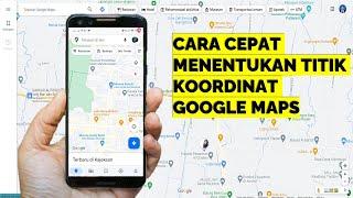 CARA CEPAT MENENTUKAN TITIK KOORDINAT LOKASI DI GOOGLE MAPS