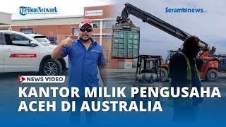 Melihat Kantor Milik Pengusaha Aceh di Australia