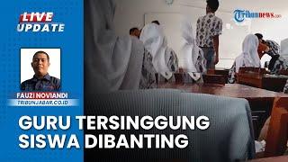 Video Viral Guru SMAN 2 Cianjur Banting & Pukul Siswa Kelas IX di Hadapan Pelajar Lain dalam Kelas