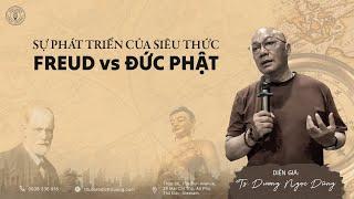 SỰ PHÁT TRIỂN CỦA SIÊU THỨC - FREUD VS ĐỨC PHẬT| TS.DƯƠNG NGỌC DŨNG