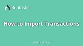 Rentastic - How to Import Your Transactions Using a CSV File