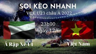 Soi Kèo U23 Ả rập xê út và U23 Việt Nam | Vòng Chung Kết U23 Châu Á | Soi Kèo Nhanh Bóng đá