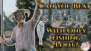 Can You Beat Skyrim With Only Fishing Loot?