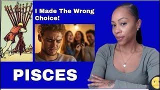 PISCES -  The Wrong Choice! This Needed To Happen For You Both To Value One Self Instead Of Others