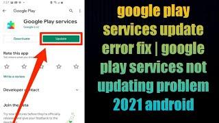 google play services update error fix | google play services not updating problem 2021 android