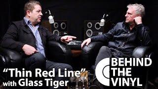 Behind The Vinyl - "Thin Red Line" with Glass Tiger