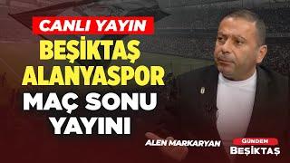 #CANLI Beşiktaş - Alanyaspor Maç Sonu Yayını | Alen Markaryan | Gündem Beşiktaş