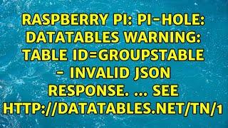 pi-hole: DataTables warning: table id=groupsTable - Invalid JSON response. ... see...