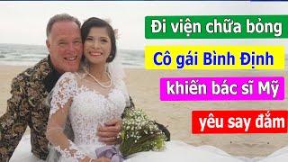 Đi bệnh viện chữa bỏng, cô gái Bình Định khiến bác sĩ Mỹ yêu say đắm, vợ luôn đẹp trong mắt chồng