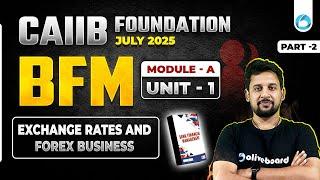 CAIIB BFM Module A Unit 1 | Exchange Rates and Forex Business | CAIIB Online Classes 2025 | Part -2