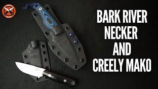 Bark River Necker and Creely Mako First Impressions/Custom Sheaths