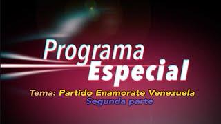 Programa Especial con el Partido ENAMORATE VENEZUELA Parte 2