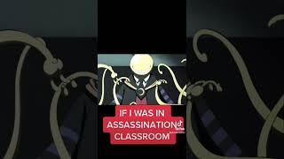 If I Was In Assassination Classroom #assassinationclassroom #anime #shorts #youtubeshorts