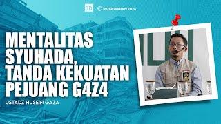 Mentalitas Syuhada, Tanda Kekuatan Pejuang G4Z4 | USTADZ HUSEIN GAZA