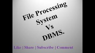 Difference between file processing system and DBMS.