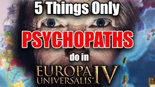 5 Things Only PSYCHOPATHS do in EU4