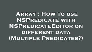 Array : How to use NSPredicate with NSPredicateEditor on different data (Multiple Predicates?)