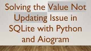 Solving the Value Not Updating Issue in SQLite with Python and Aiogram