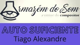 AUTO SUFICIENTE (Tiago Alexandre)