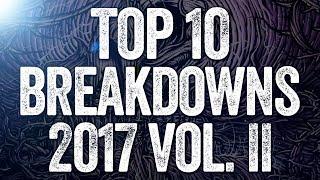 Top 10 Breakdowns 2017 (Vol. II)