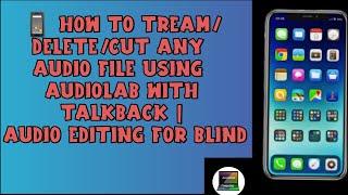  How To Tream/Delete/Cut Any Audio File Using Audiolab With TalkBack | Audio Editing for Blind