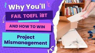 Why You'll Fail TOEFL iBT:  Project Mismanagement