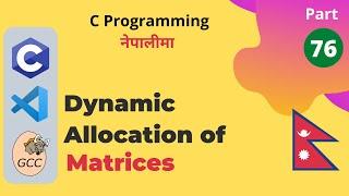 Dynamic Memory Allocation of Matrices | C Programming Tutorial in Nepali #76