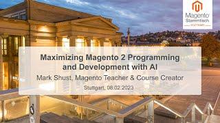 Mark Shust: Maximizing Magento 2 Programming & Development with AI