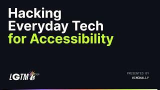 Hacking Tech for Accessibility: Unconventional uses for everyday tech