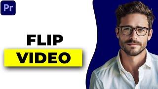 How To Flip Video In Premiere Pro (2024 Full Guide)