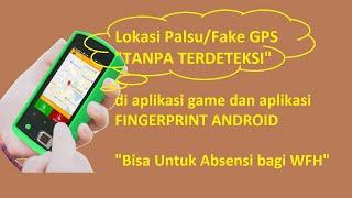 Buat Lokasi Palsu/Fake GPS Tanpa Terdeteksi,Tanpa/No Root Android, bisa FingerPrint Absensi (yg WFH)