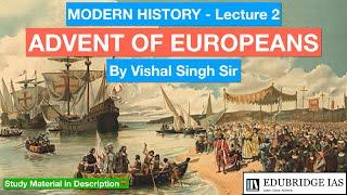 LECTURE 2 - MODERN HISTORY | UPSC || ADVENT OF EUROPEANS || EDUBRIDGE IAS