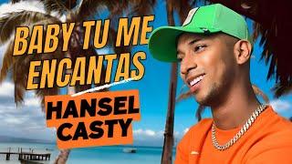 Baby tu me encantas - Hansel Casty