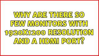 Why are there so few monitors with 1920x1200 resolution and a HDMI port?