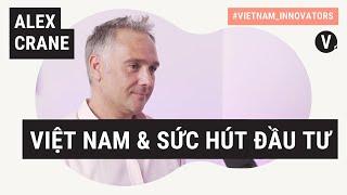 Alex Crane, Tổng giám đốc tại Cushman & Wakefield | #Vietnam_Innovators EP22