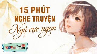 15 Phút Nghe Truyện Ngủ Cực Ngon | Kể Chuyện Đêm Khuya Đài Tiếng Nói Việt Nam Dễ Ngủ Nhất VOV 616