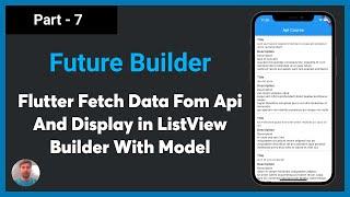 Part - 7 | Flutter Get API call with Null Safety | Building List with JSON Data using Future Builder