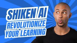 Revolutionize Your Learning with Shiken AI