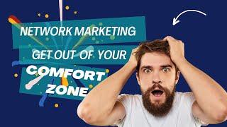 Network Marketing Requires Getting Out of Your Comfort Zone