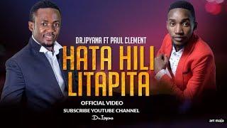 Dr Ipyana Feat.Paul Clement - Hata Hili Litapita(official video)