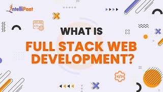 What is Full Stack Web Development | Full Stack Web Development Explained | Intellipaat